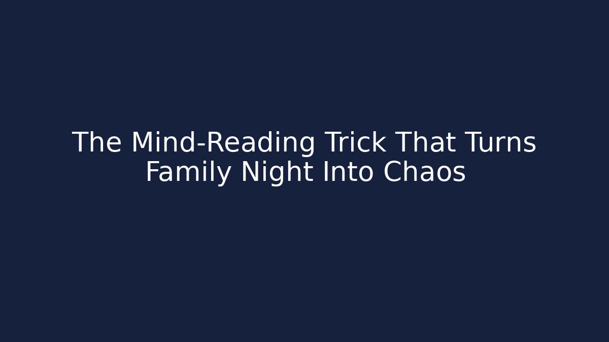 The Mind-Reading Trick That Turns Family Night Into Chaos