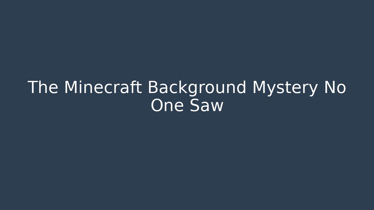 The Minecraft Background Mystery No One Saw