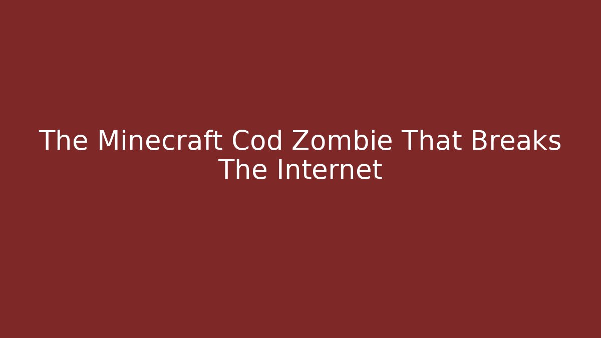 The Minecraft Cod Zombie That Breaks The Internet