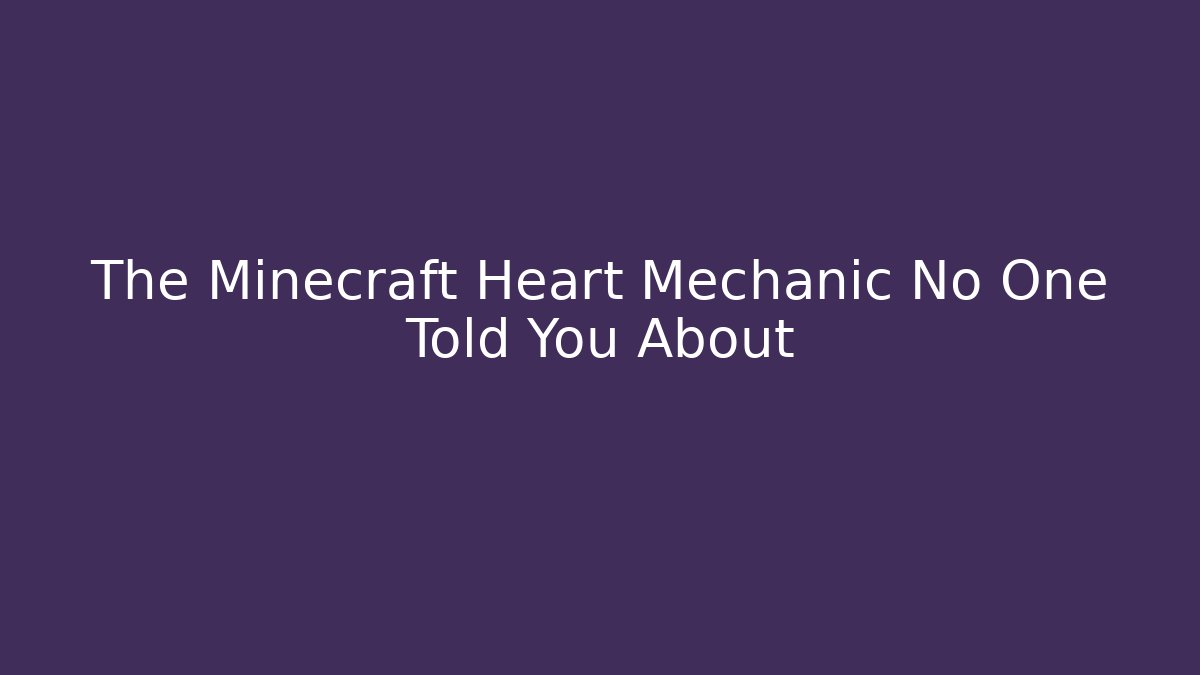 The Minecraft Heart Mechanic No One Told You About