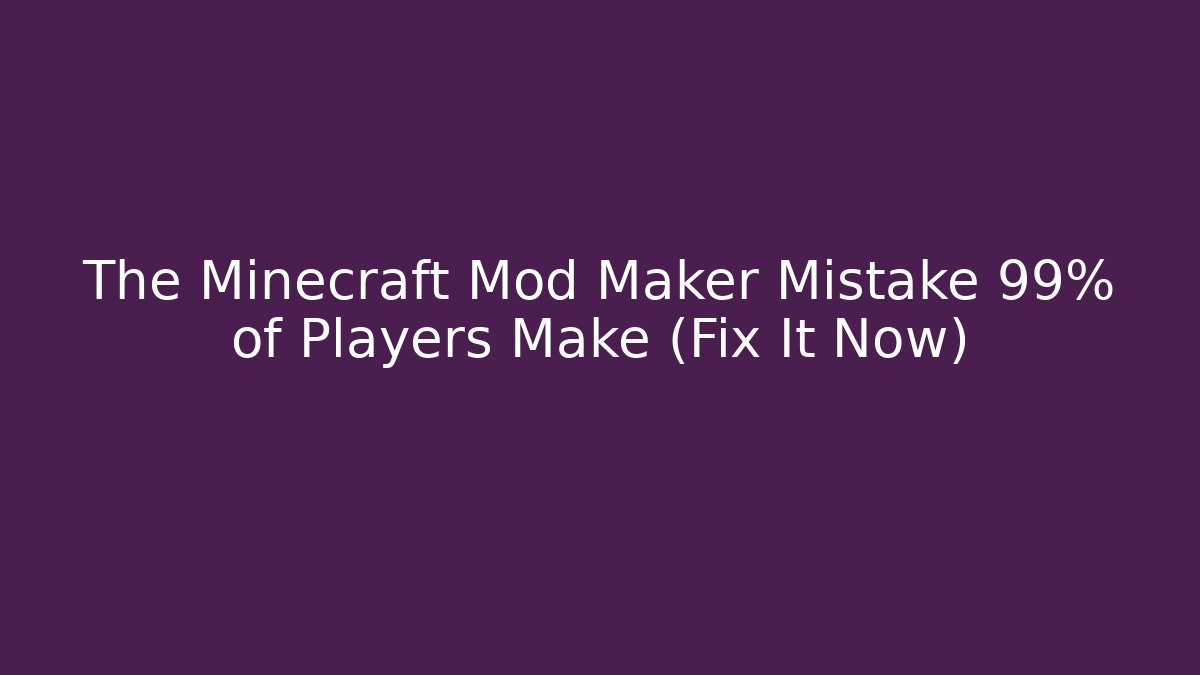 The Minecraft Mod Maker Mistake 99% of Players Make (Fix It Now)