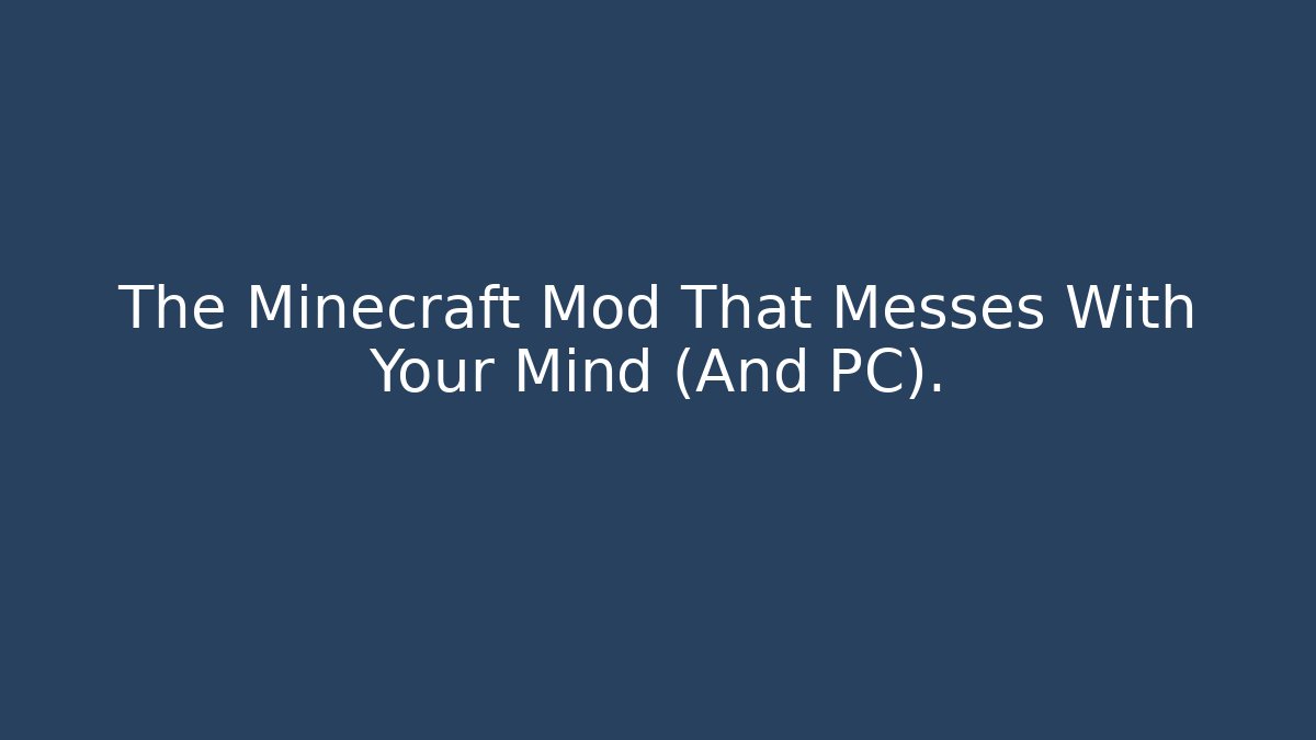 The Minecraft Mod That Messes With Your Mind (And PC). - Critter Realm