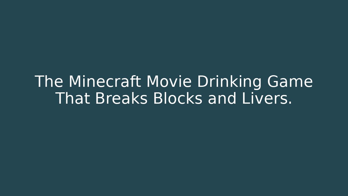 The Minecraft Movie Drinking Game That Breaks Blocks and Livers.