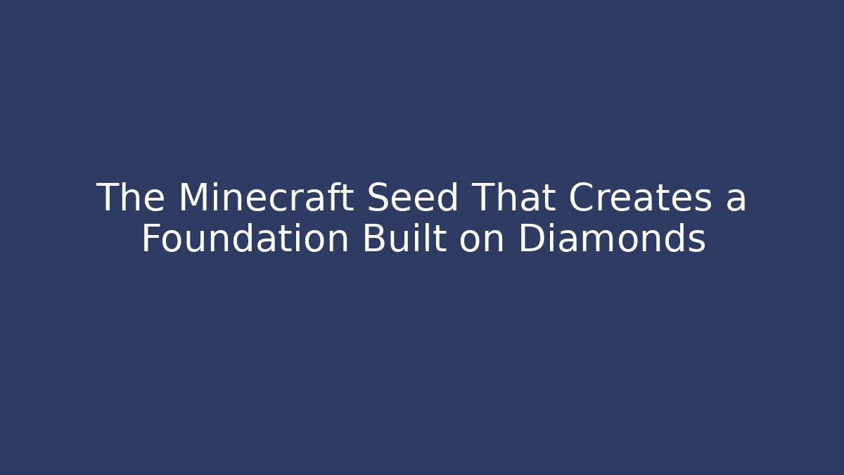 The Minecraft Seed That Creates a Foundation Built on Diamonds