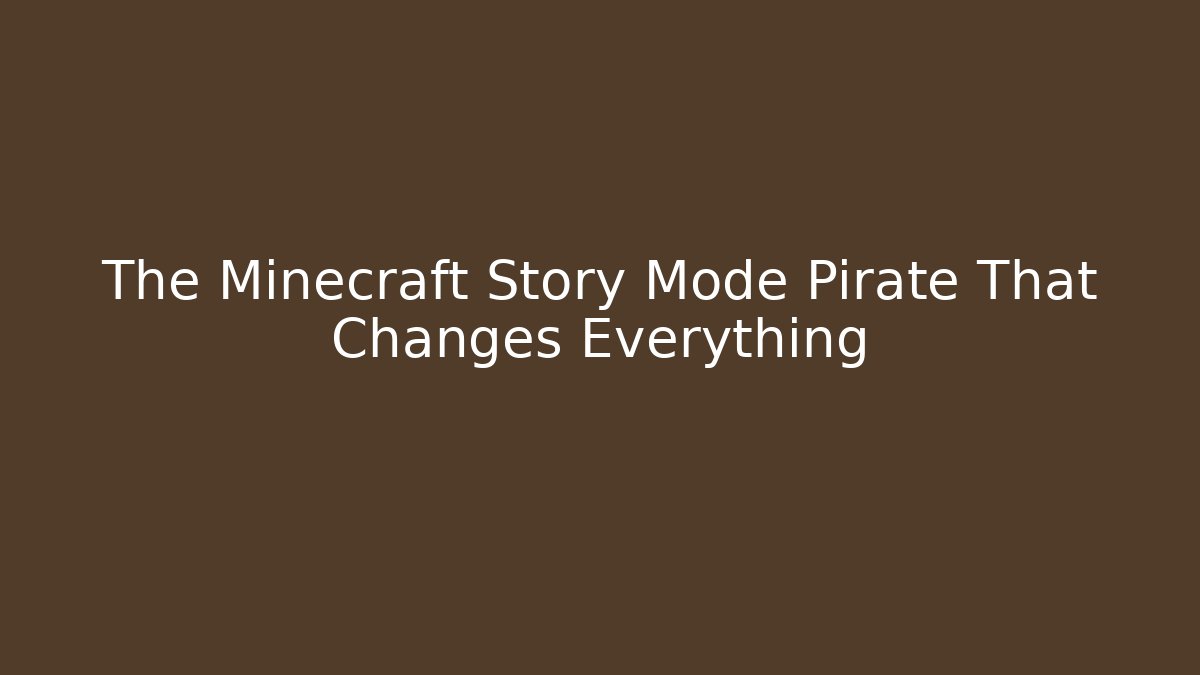 The Minecraft Story Mode Pirate That Changes Everything