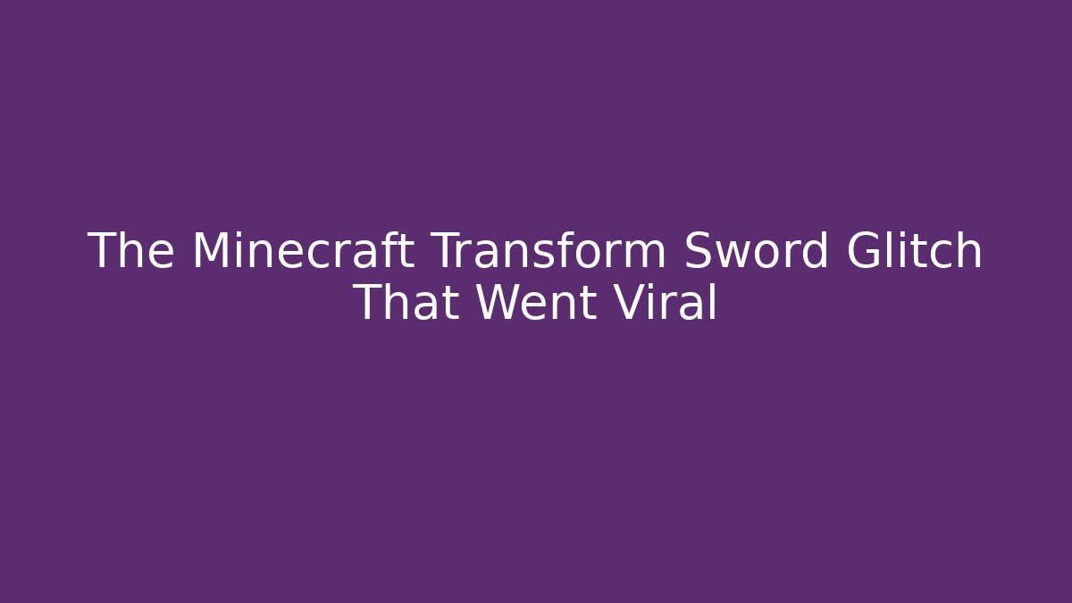 The Minecraft Transform Sword Glitch That Went Viral