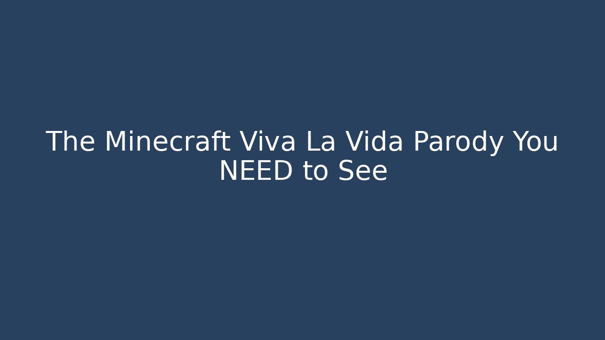 The Minecraft Viva La Vida Parody You NEED to See
