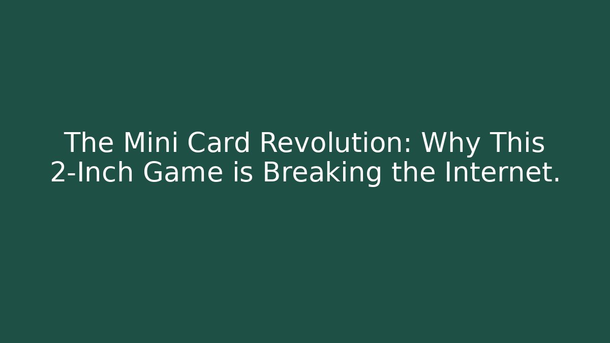 The Mini Card Revolution: Why This 2-Inch Game is Breaking the Internet.