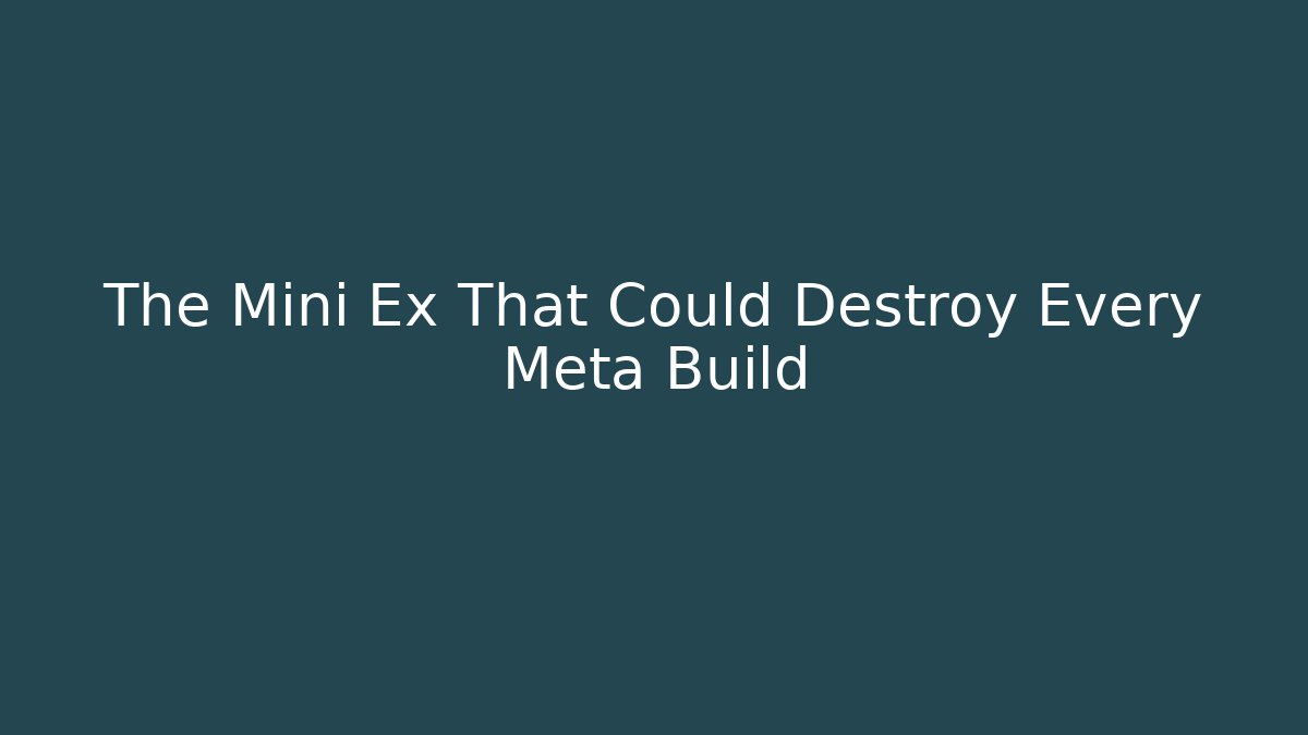 The Mini Ex That Could Destroy Every Meta Build