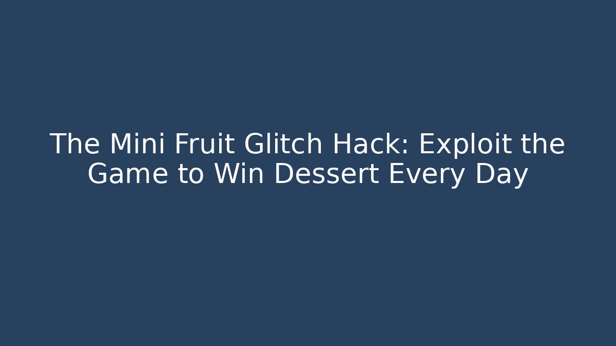 The Mini Fruit Glitch Hack: Exploit the Game to Win Dessert Every Day - Critter Realm