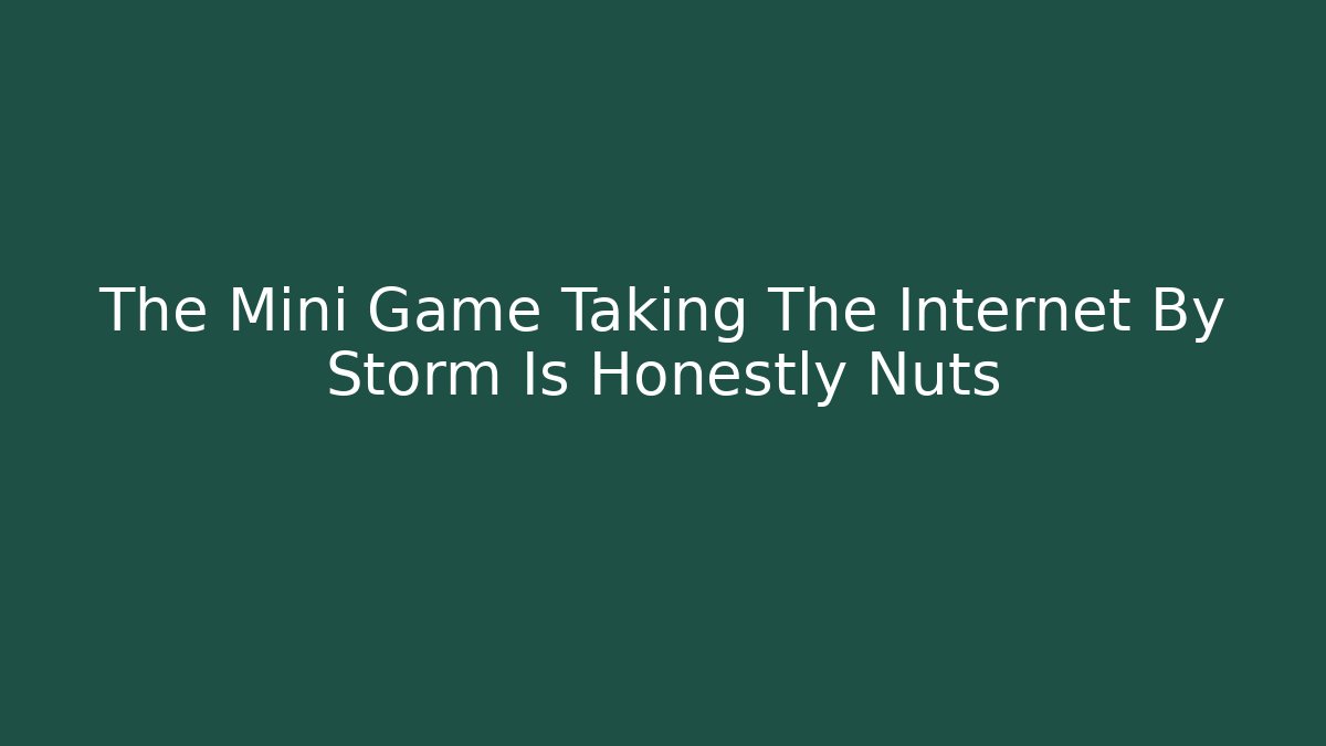 The Mini Game Taking The Internet By Storm Is Honestly Nuts