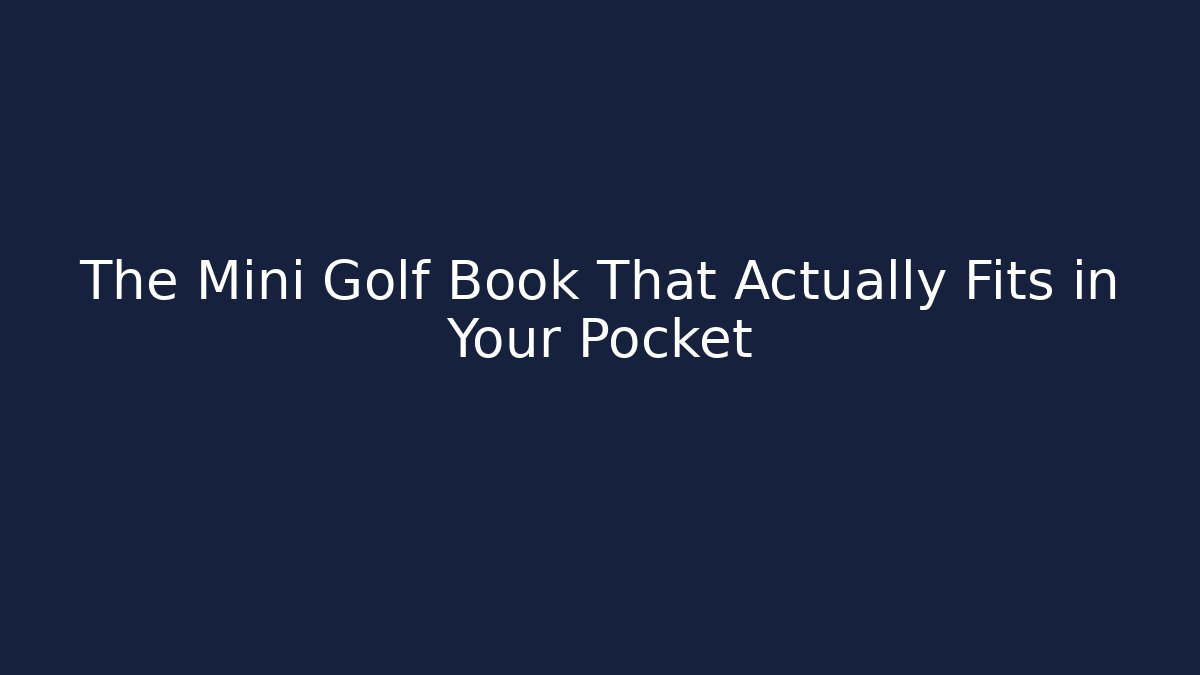 The Mini Golf Book That Actually Fits in Your Pocket