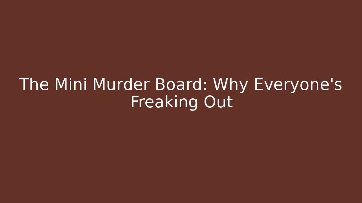 The Mini Murder Board: Why Everyone’s Freaking Out - Critter Realm