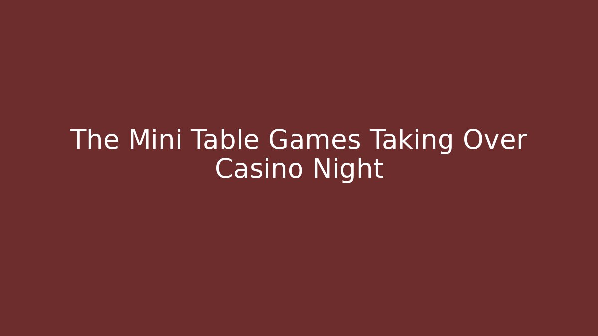 The Mini Table Games Taking Over Casino Night