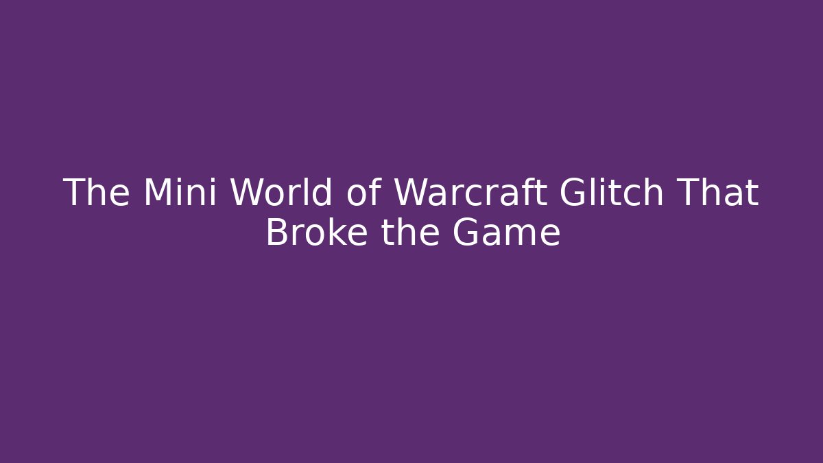 The Mini World of Warcraft Glitch That Broke the Game - Critter Realm