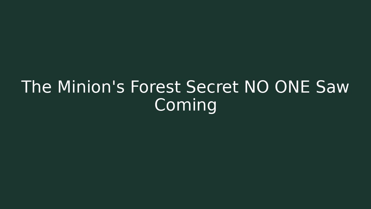 The Minion's Forest Secret NO ONE Saw Coming