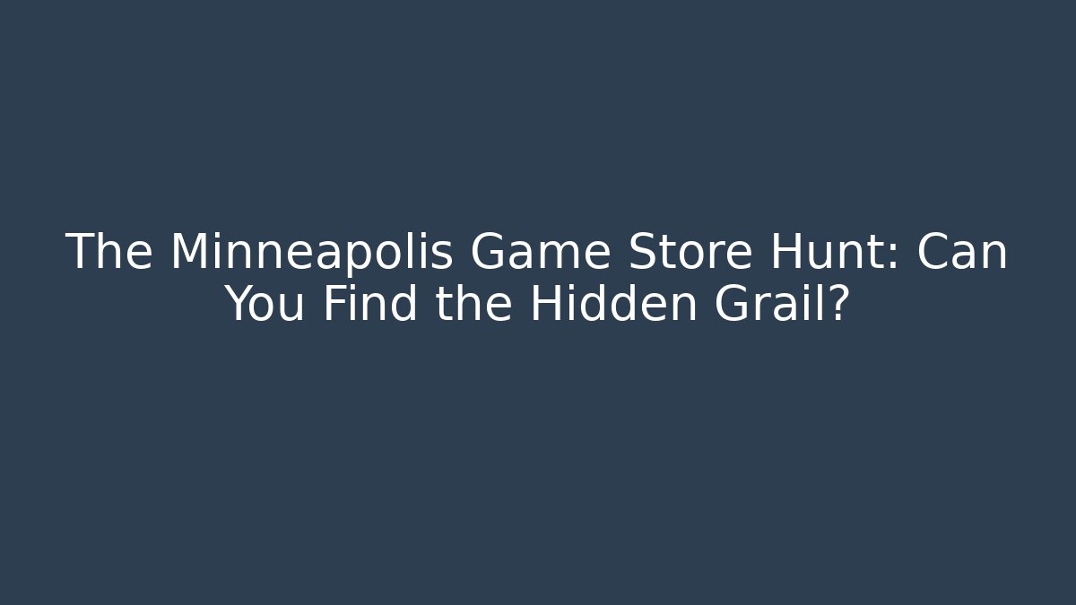 The Minneapolis Game Store Hunt: Can You Find the Hidden Grail?