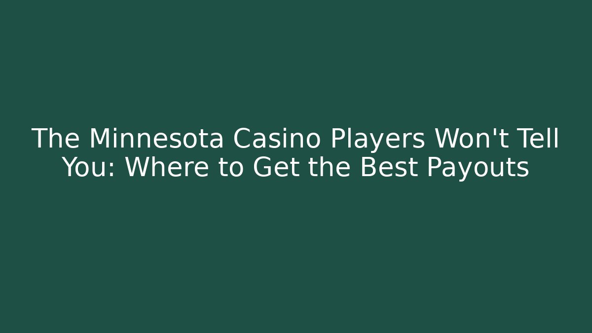 The Minnesota Casino Players Won't Tell You: Where to Get the Best Payouts