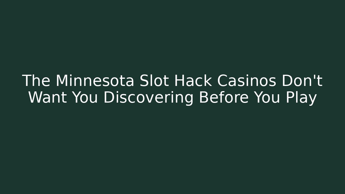The Minnesota Slot Hack Casinos Don't Want You Discovering Before You Play