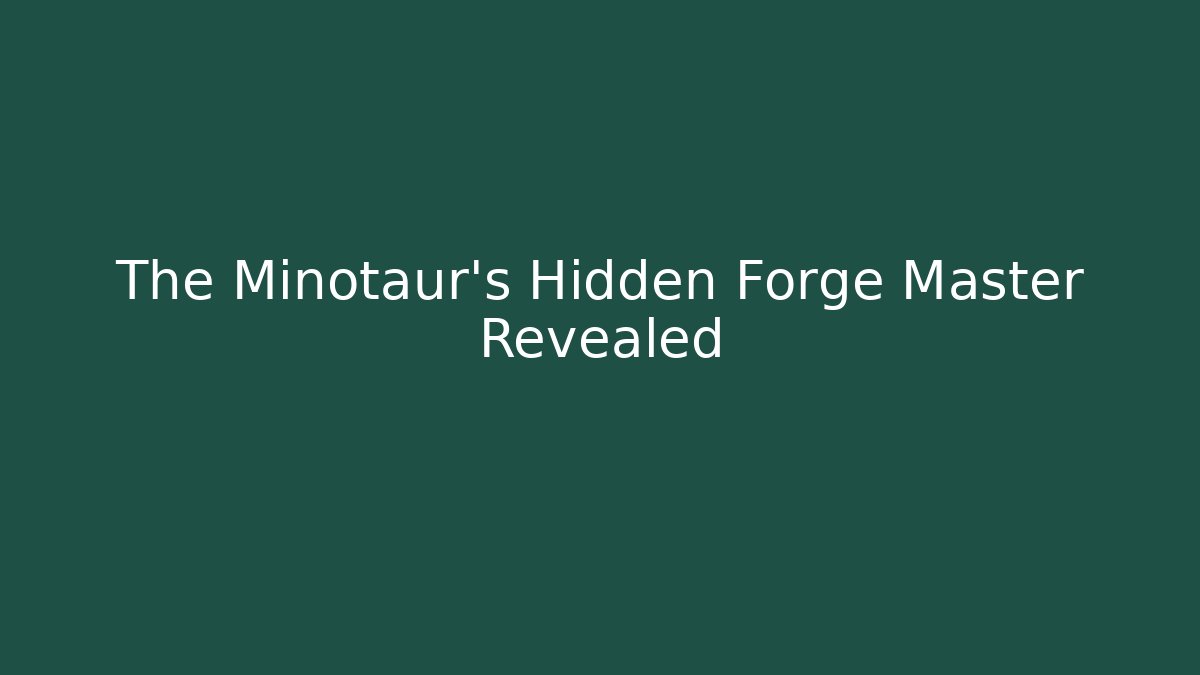 The Minotaur's Hidden Forge Master Revealed - Critter Realm