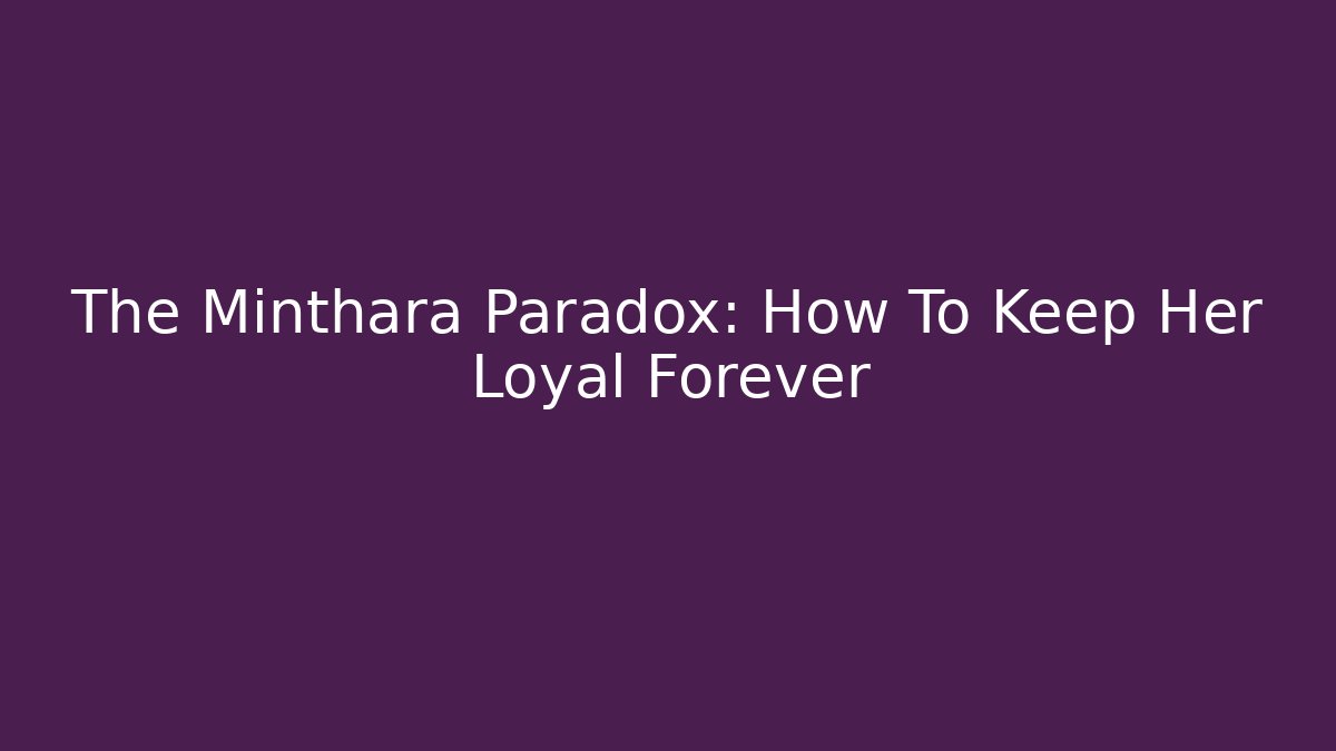 The Minthara Paradox: How To Keep Her Loyal Forever