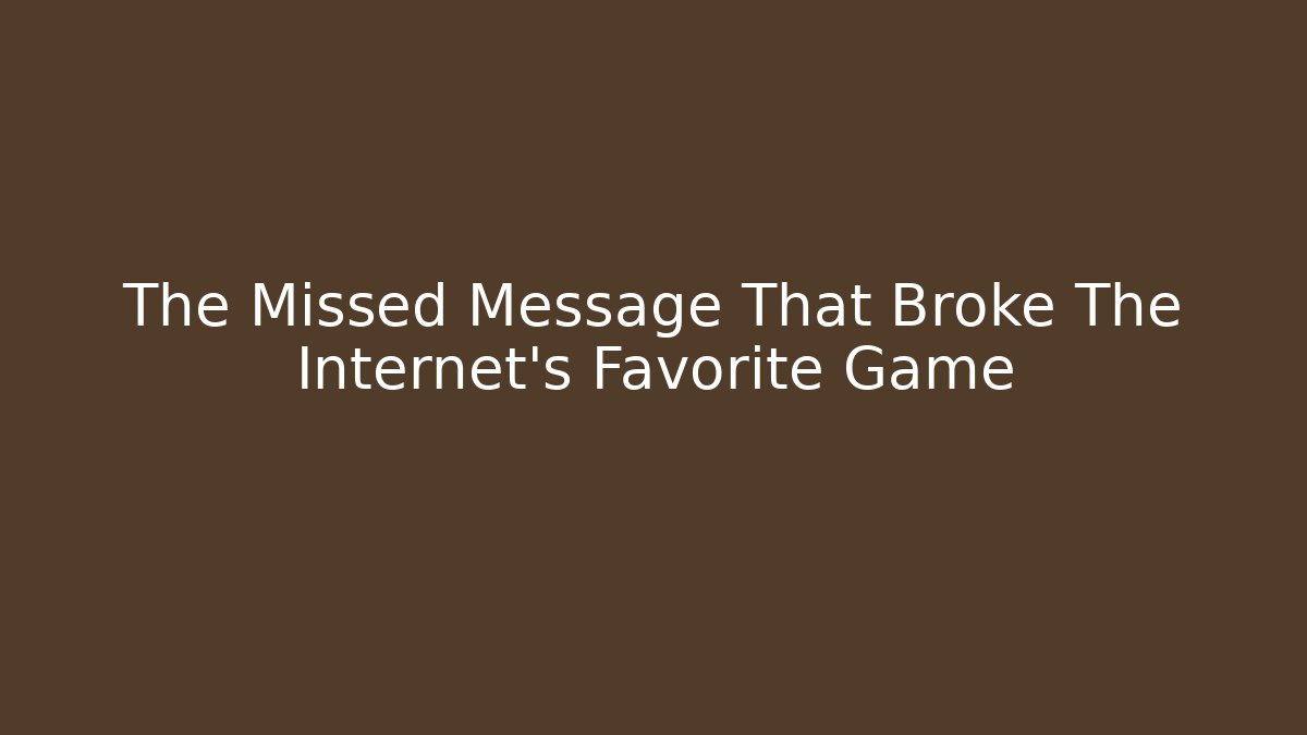 The Missed Message That Broke The Internet's Favorite Game