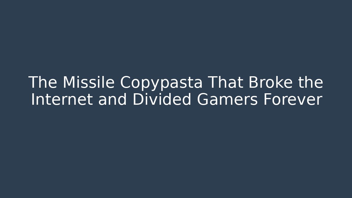 The Missile Copypasta That Broke the Internet and Divided Gamers Forever - Critter Realm