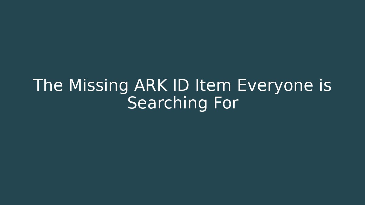 The Missing ARK ID Item Everyone is Searching For