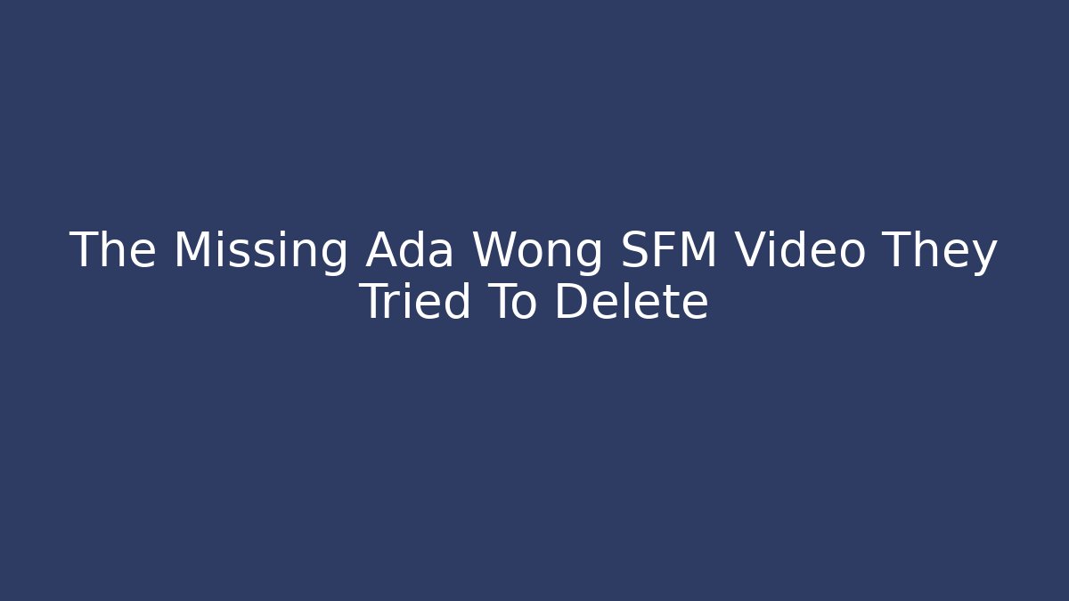 The Missing Ada Wong SFM Video They Tried To Delete - Critter Realm
