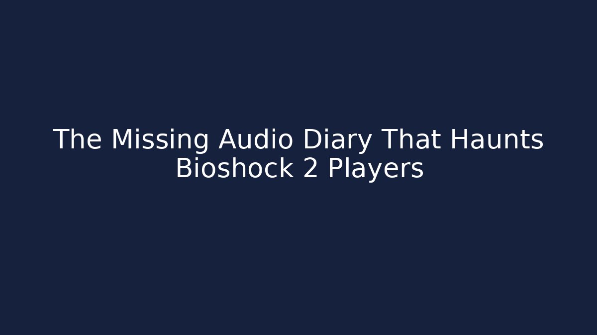 The Missing Audio Diary That Haunts Bioshock 2 Players