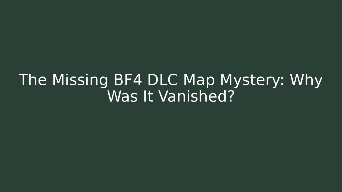 The Missing BF4 DLC Map Mystery: Why Was It Vanished? - Critter Realm