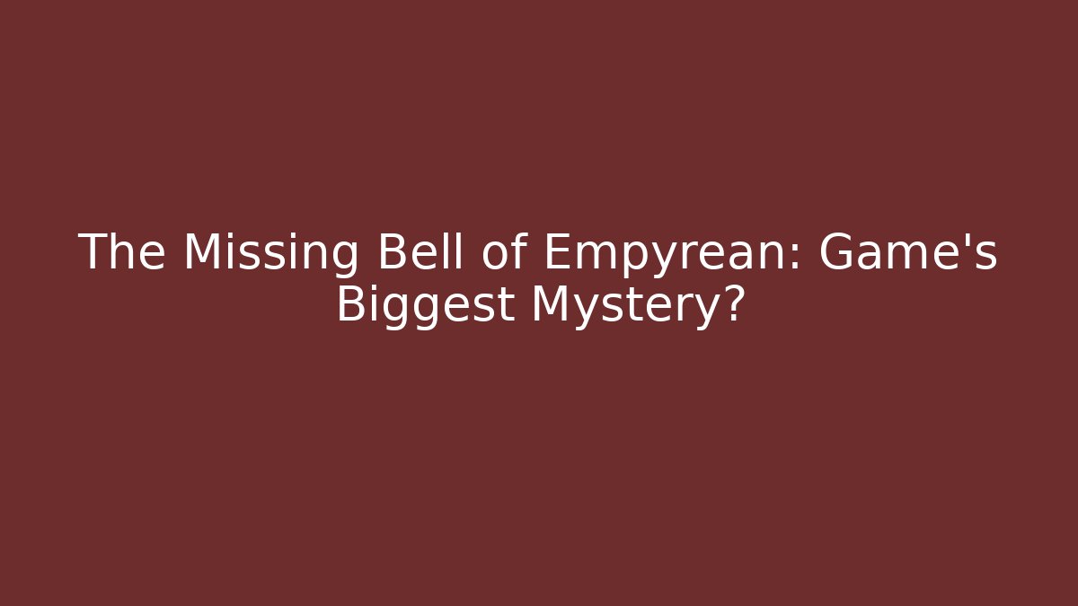 The Missing Bell of Empyrean: Game's Biggest Mystery? - Critter Realm