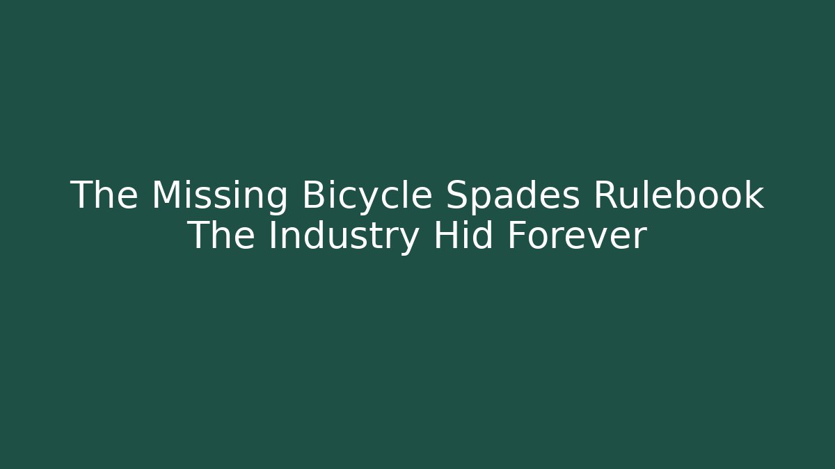 The Missing Bicycle Spades Rulebook The Industry Hid Forever