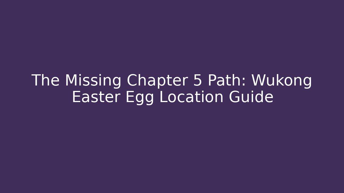 The Missing Chapter 5 Path: Wukong Easter Egg Location Guide - Critter Realm
