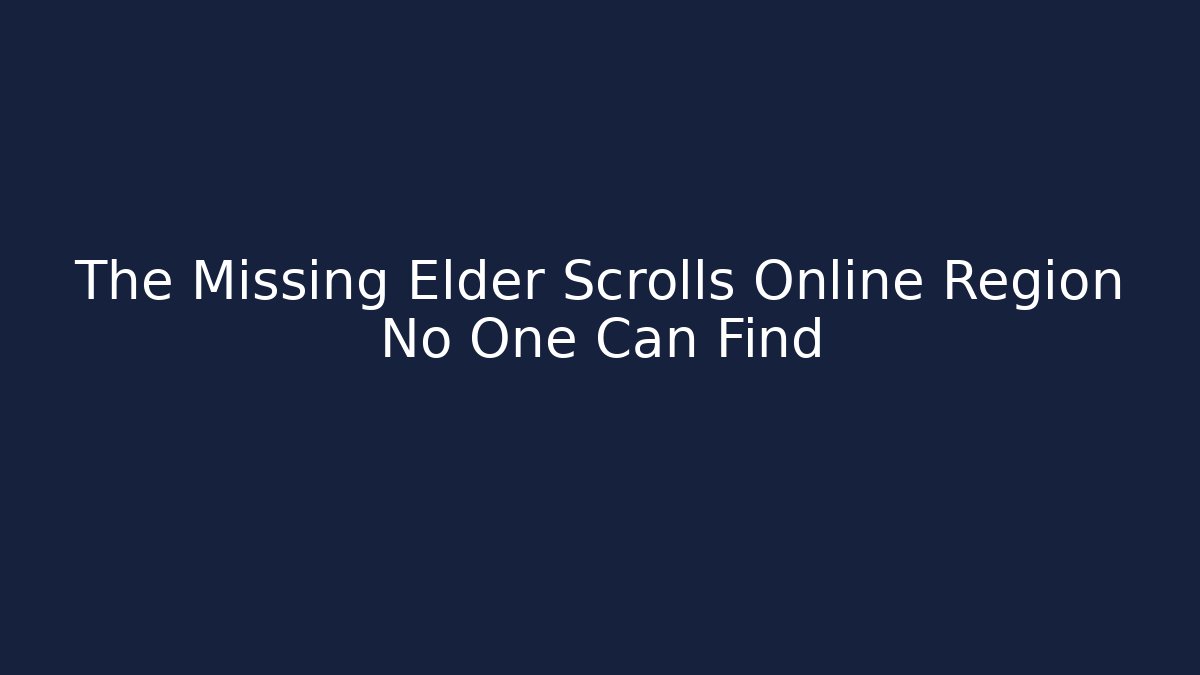 The Missing Elder Scrolls Online Region No One Can Find