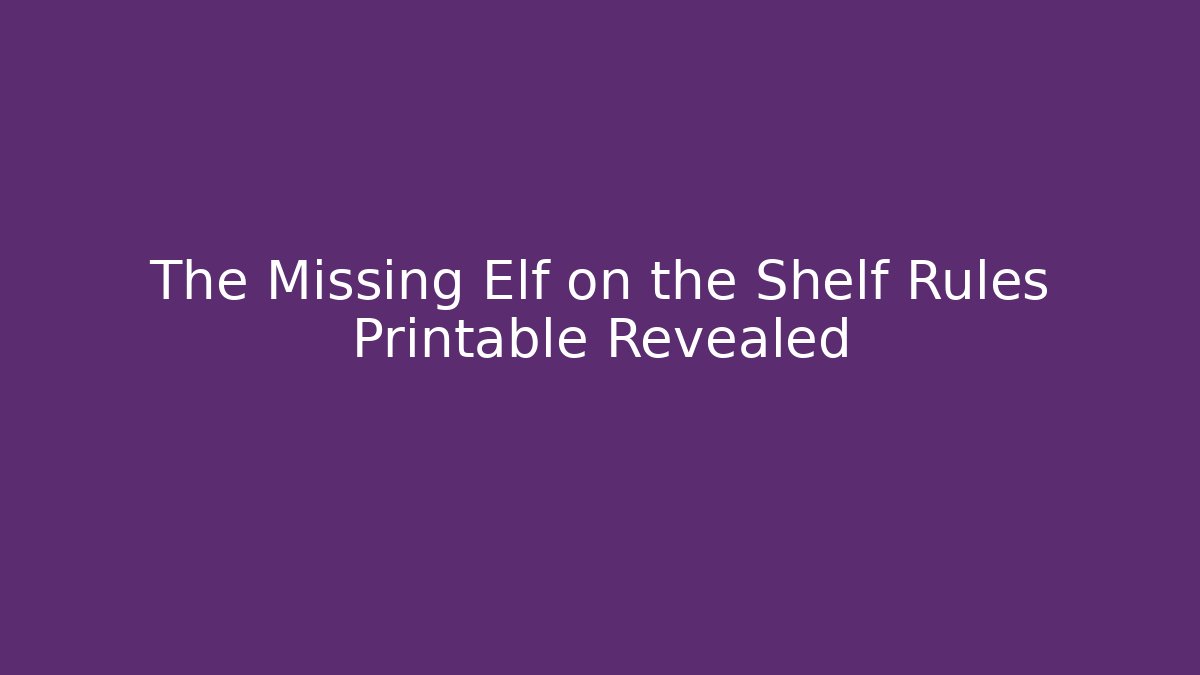 The Missing Elf on the Shelf Rules Printable Revealed