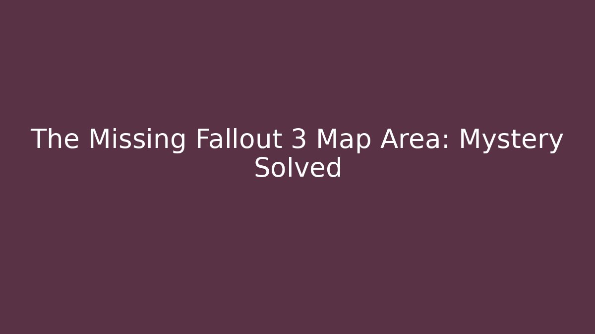 The Missing Fallout 3 Map Area: Mystery Solved