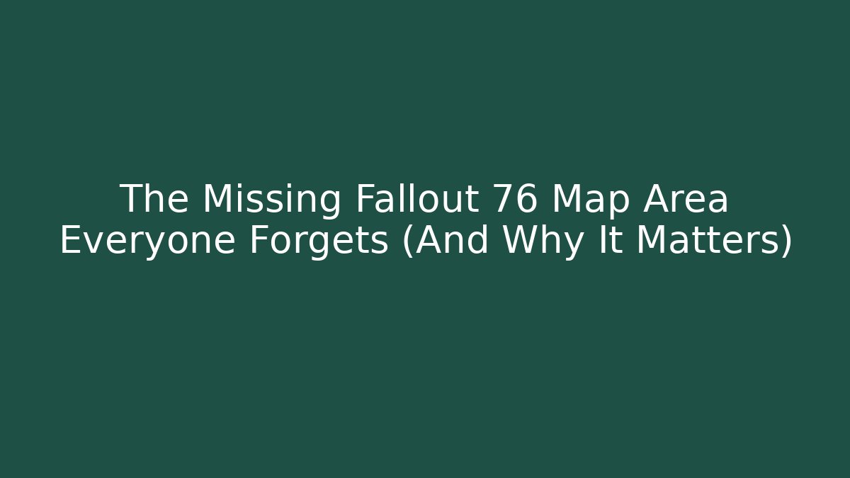 The Missing Fallout 76 Map Area Everyone Forgets (And Why It Matters) - Critter Realm