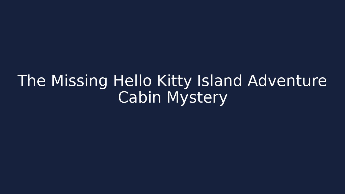 The Missing Hello Kitty Island Adventure Cabin Mystery