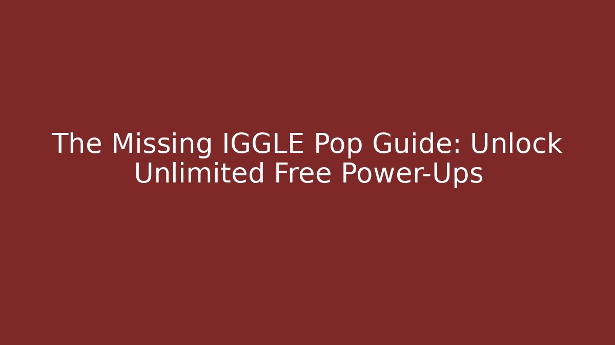 The Missing IGGLE Pop Guide: Unlock Unlimited Free Power-Ups - Critter Realm