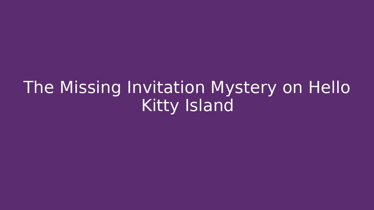 The Missing Invitation Mystery on Hello Kitty Island
