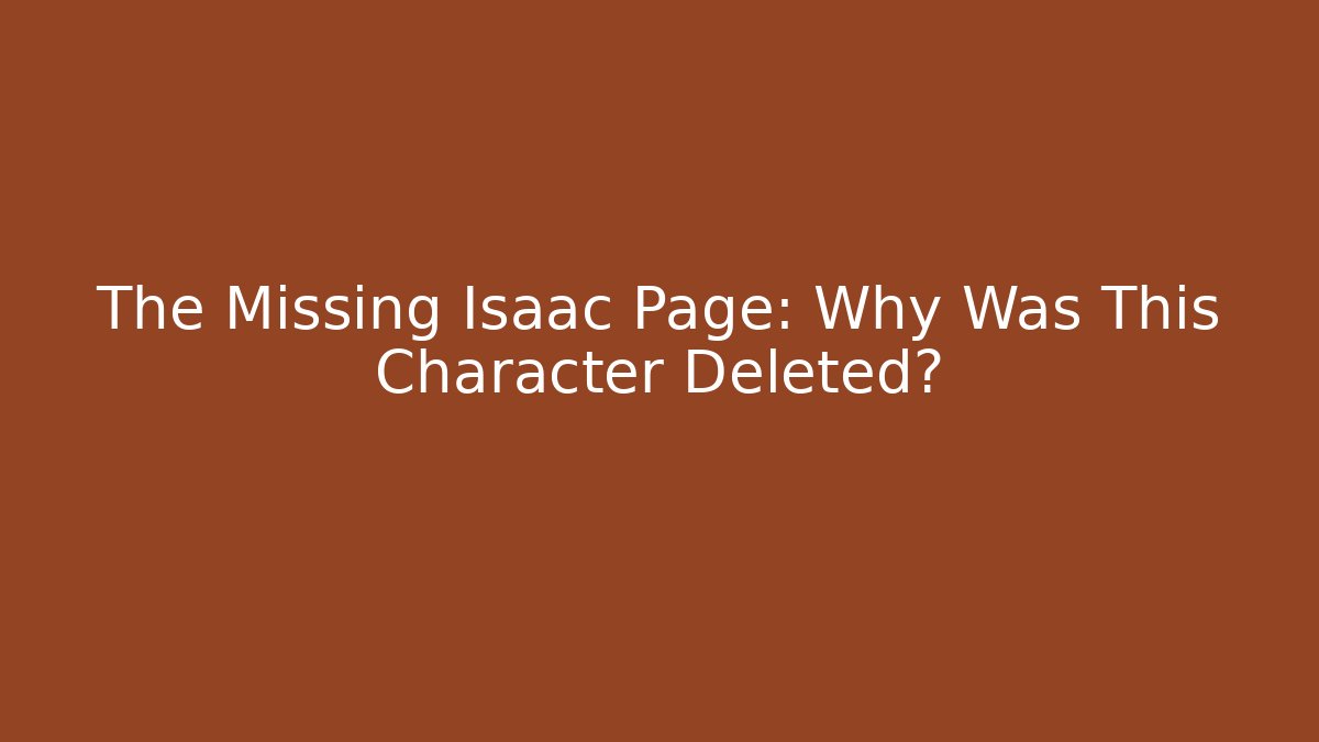 The Missing Isaac Page: Why Was This Character Deleted?