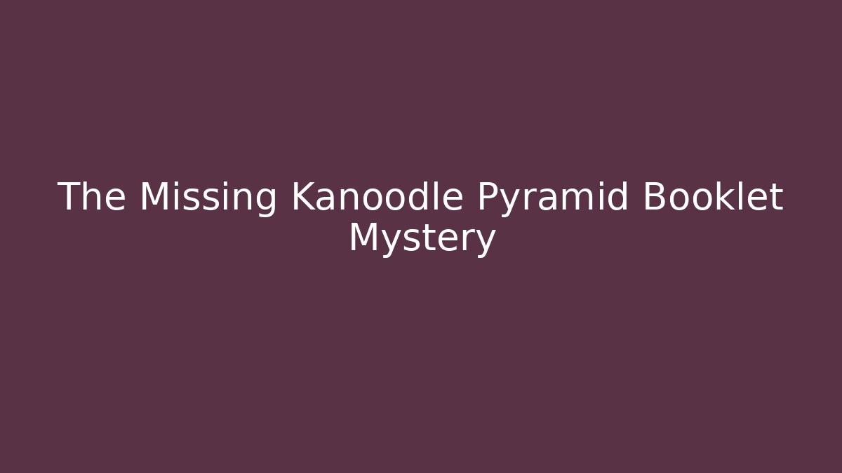The Missing Kanoodle Pyramid Booklet Mystery