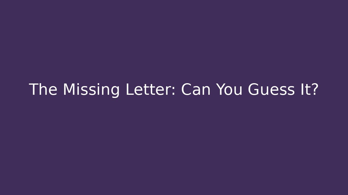 The Missing Letter: Can You Guess It? - Critter Realm