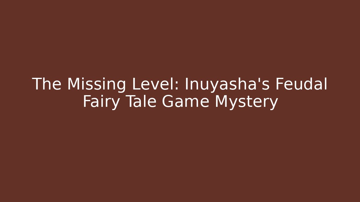 The Missing Level: Inuyasha's Feudal Fairy Tale Game Mystery - Critter Realm