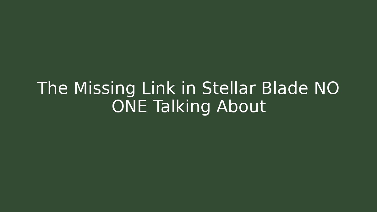 The Missing Link in Stellar Blade NO ONE Talking About