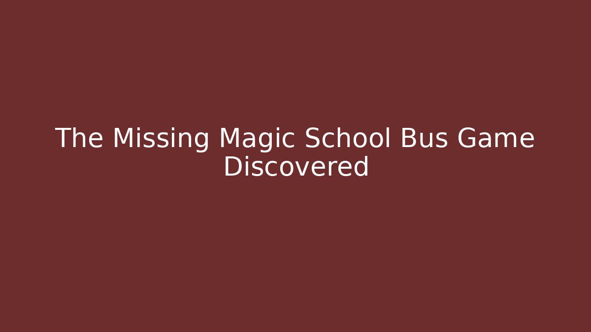 The Missing Magic School Bus Game Discovered