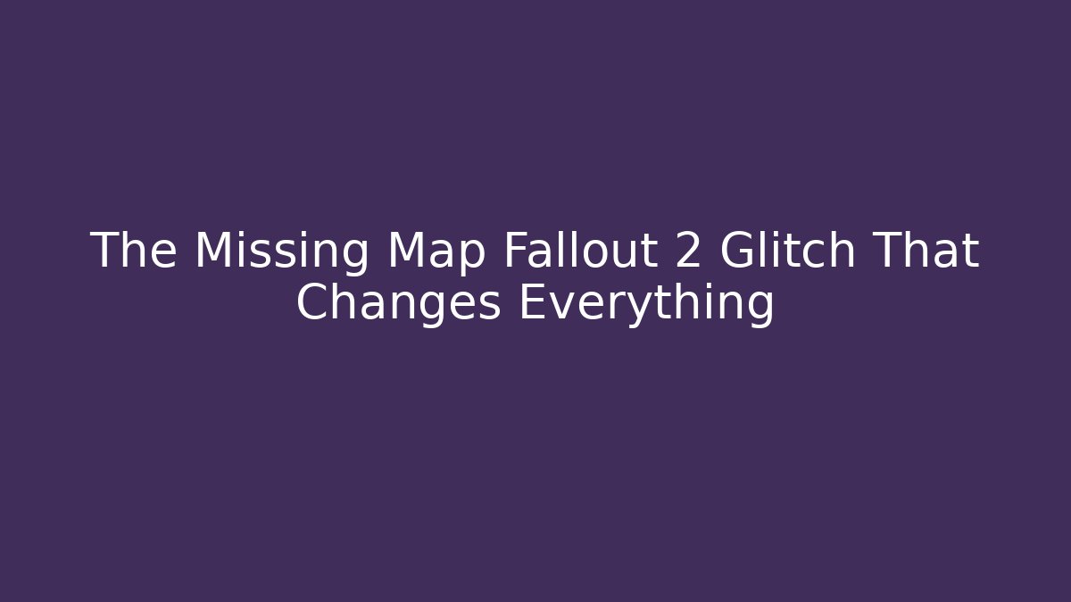 The Missing Map Fallout 2 Glitch That Changes Everything