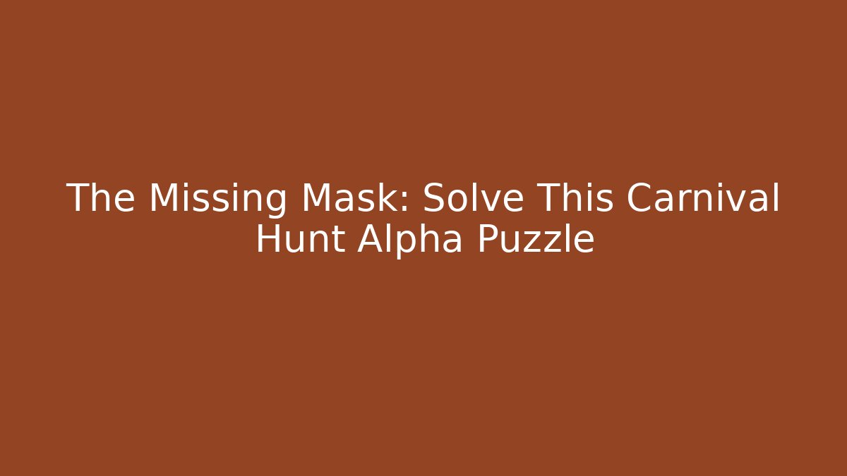The Missing Mask: Solve This Carnival Hunt Alpha Puzzle