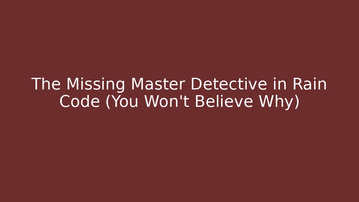 The Missing Master Detective in Rain Code (You Won't Believe Why) - Critter Realm